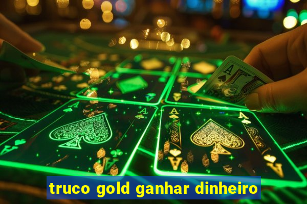 truco gold ganhar dinheiro